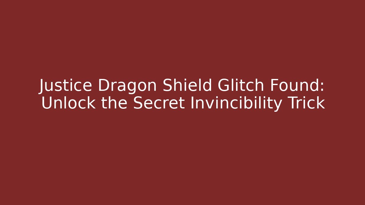 Justice Dragon Shield Glitch Found: Unlock the Secret Invincibility Trick
