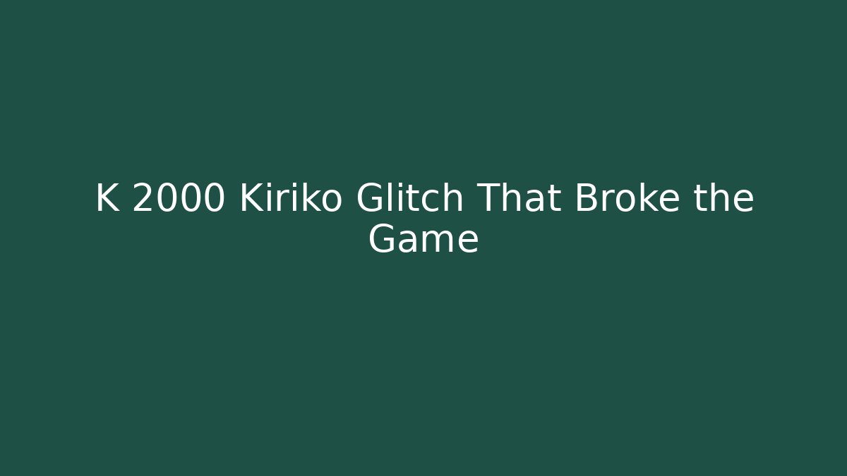 K 2000 Kiriko Glitch That Broke the Game