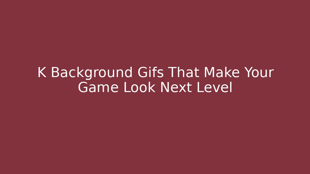 K Background Gifs That Make Your Game Look Next Level