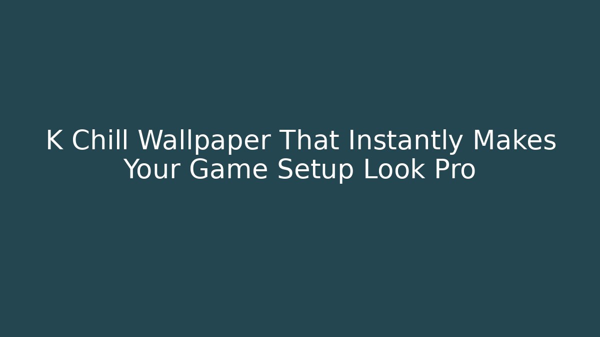 K Chill Wallpaper That Instantly Makes Your Game Setup Look Pro