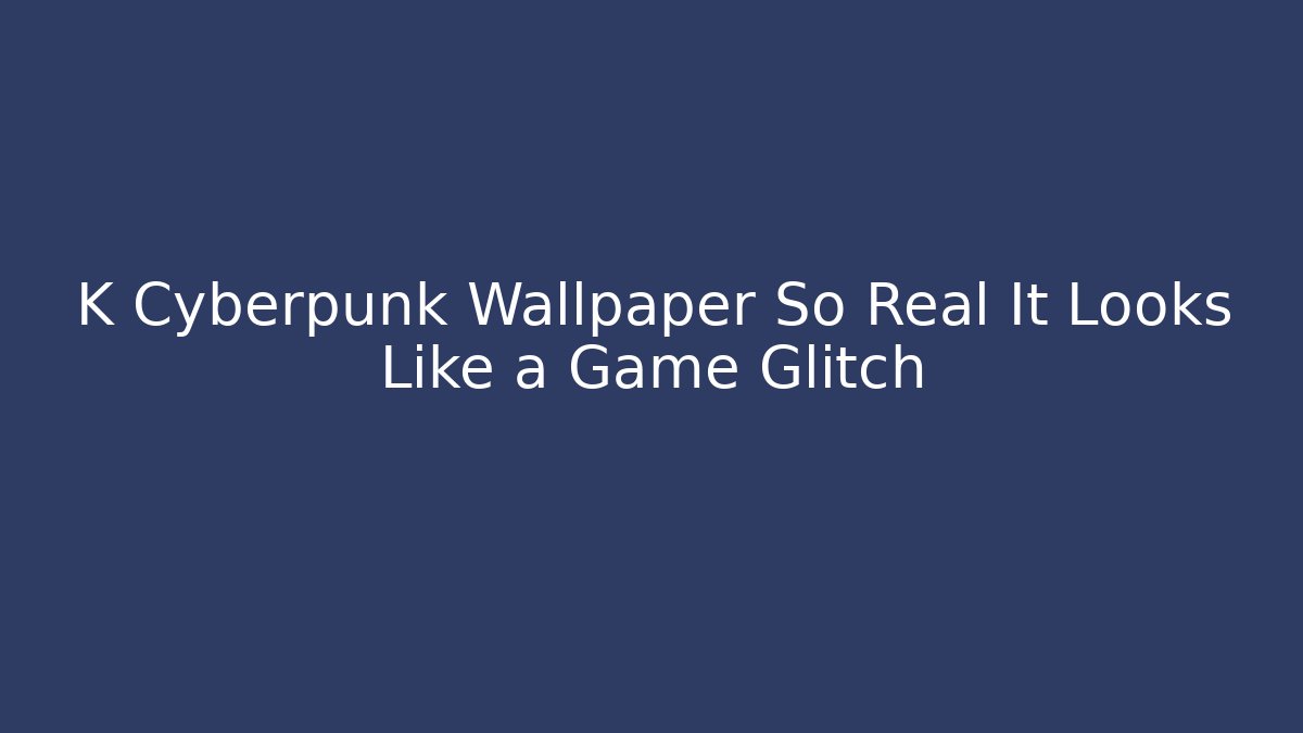 K Cyberpunk Wallpaper So Real It Looks Like a Game Glitch