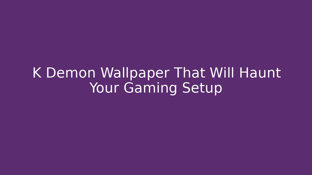 K Demon Wallpaper That Will Haunt Your Gaming Setup