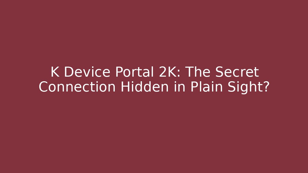 K Device Portal 2K: The Secret Connection Hidden in Plain Sight? - Critter Realm