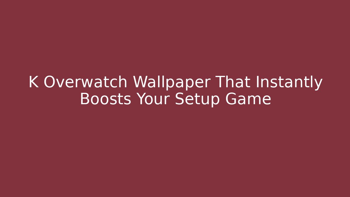K Overwatch Wallpaper That Instantly Boosts Your Setup Game