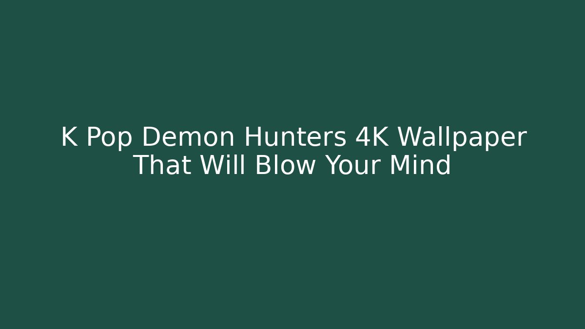 K Pop Demon Hunters 4K Wallpaper That Will Blow Your Mind