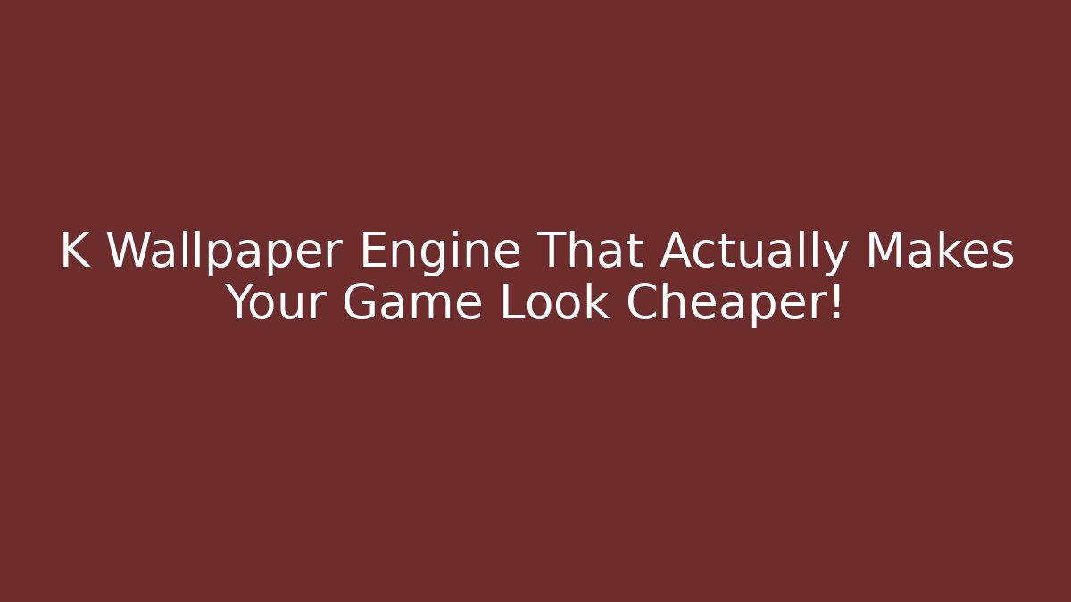 K Wallpaper Engine That Actually Makes Your Game Look Cheaper! - Critter Realm