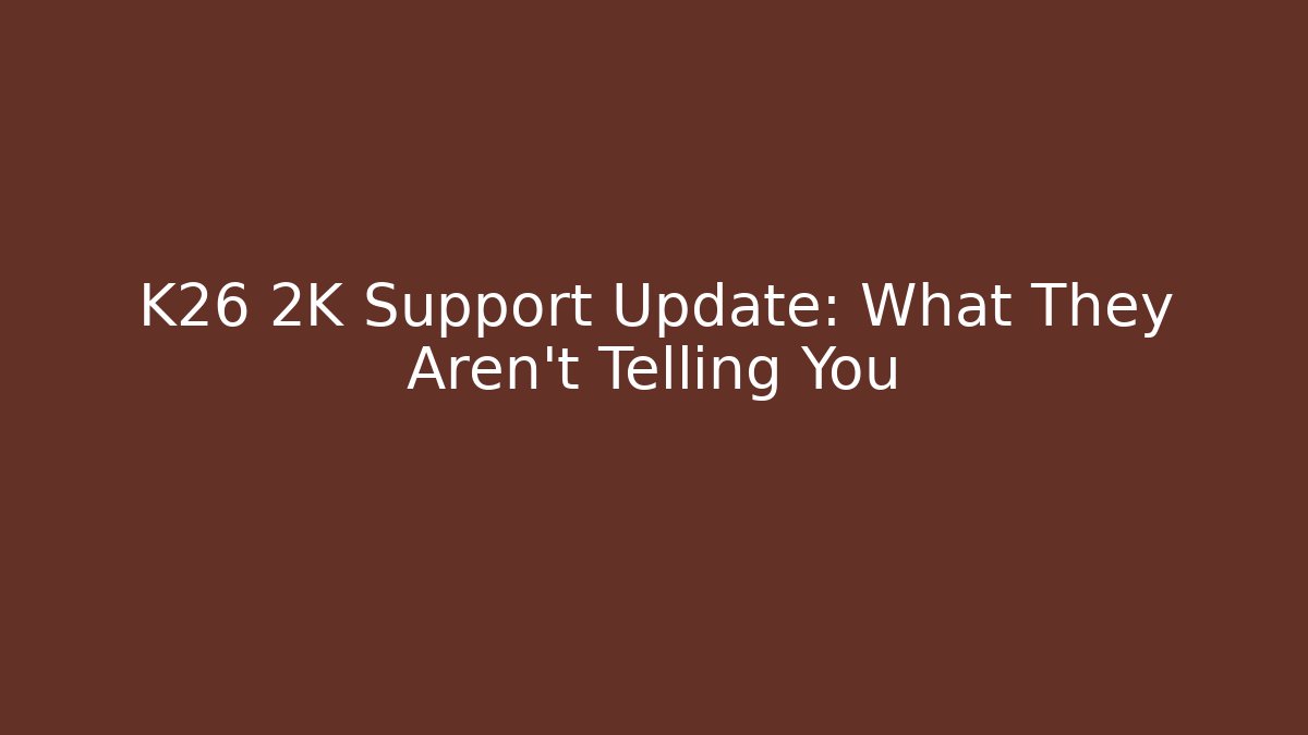 K26 2K Support Update: What They Aren't Telling You