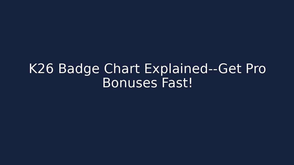 K26 Badge Chart Explained—Get Pro Bonuses Fast! - Critter Realm