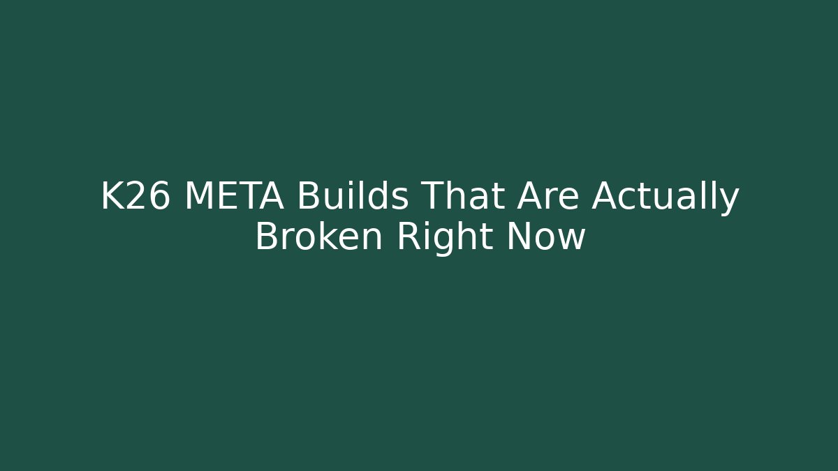 K26 META Builds That Are Actually Broken Right Now - Critter Realm