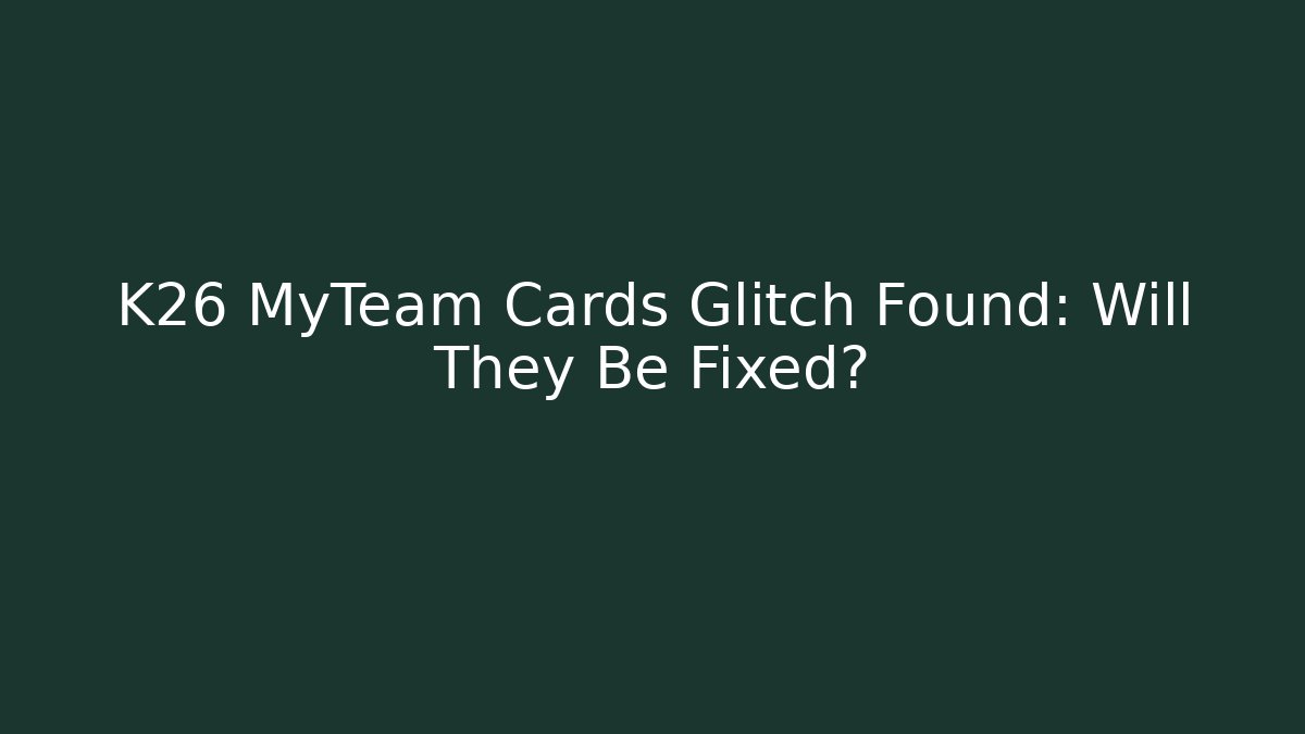 K26 MyTeam Cards Glitch Found: Will They Be Fixed? - Critter Realm