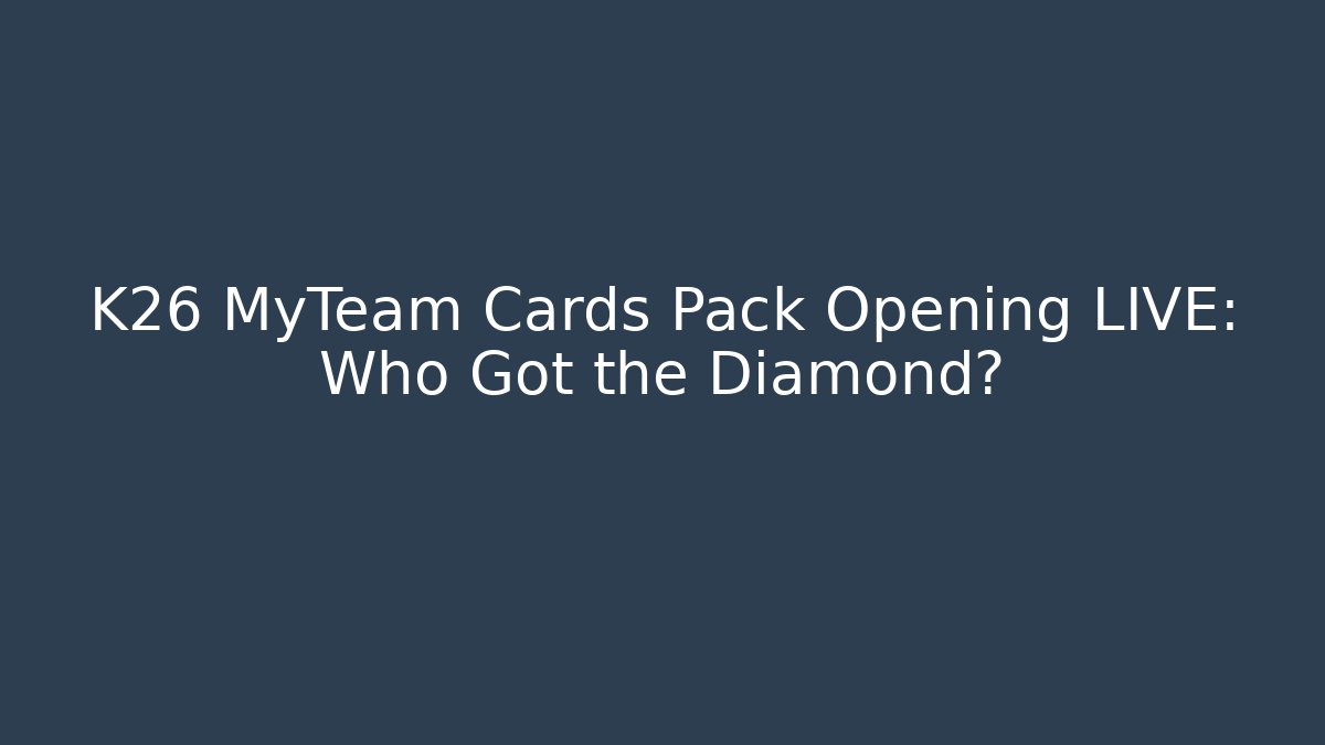 K26 MyTeam Cards Pack Opening LIVE: Who Got the Diamond?