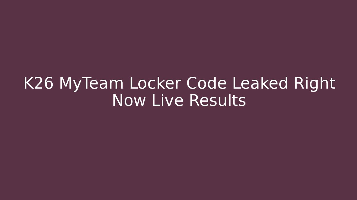 K26 MyTeam Locker Code Leaked Right Now Live Results