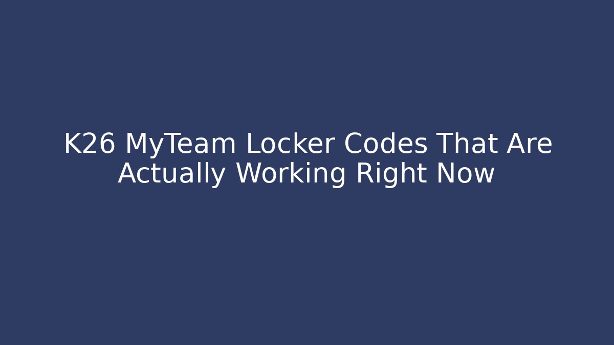 K26 MyTeam Locker Codes That Are Actually Working Right Now