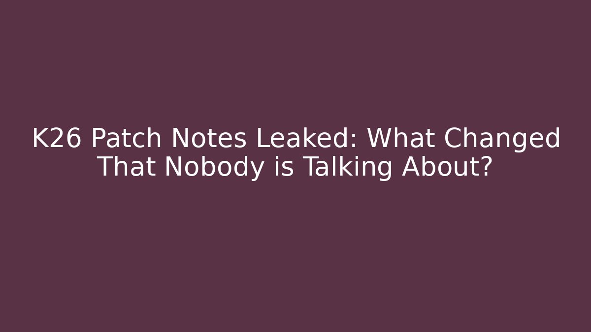 K26 Patch Notes Leaked: What Changed That Nobody is Talking About? - Critter Realm