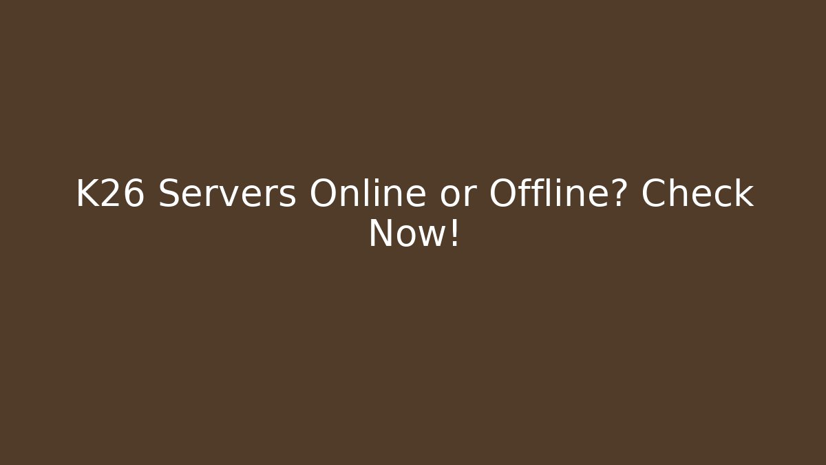 K26 Servers Online or Offline? Check Now! - Critter Realm