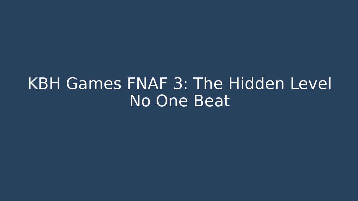 KBH Games FNAF 3: The Hidden Level No One Beat