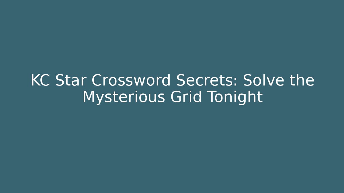 KC Star Crossword Secrets: Solve the Mysterious Grid Tonight