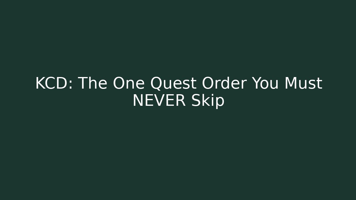 KCD: The One Quest Order You Must NEVER Skip