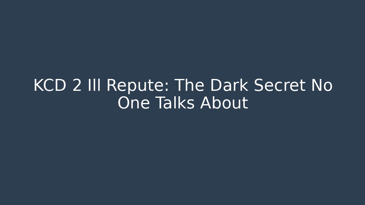 KCD 2 Ill Repute: The Dark Secret No One Talks About - Critter Realm