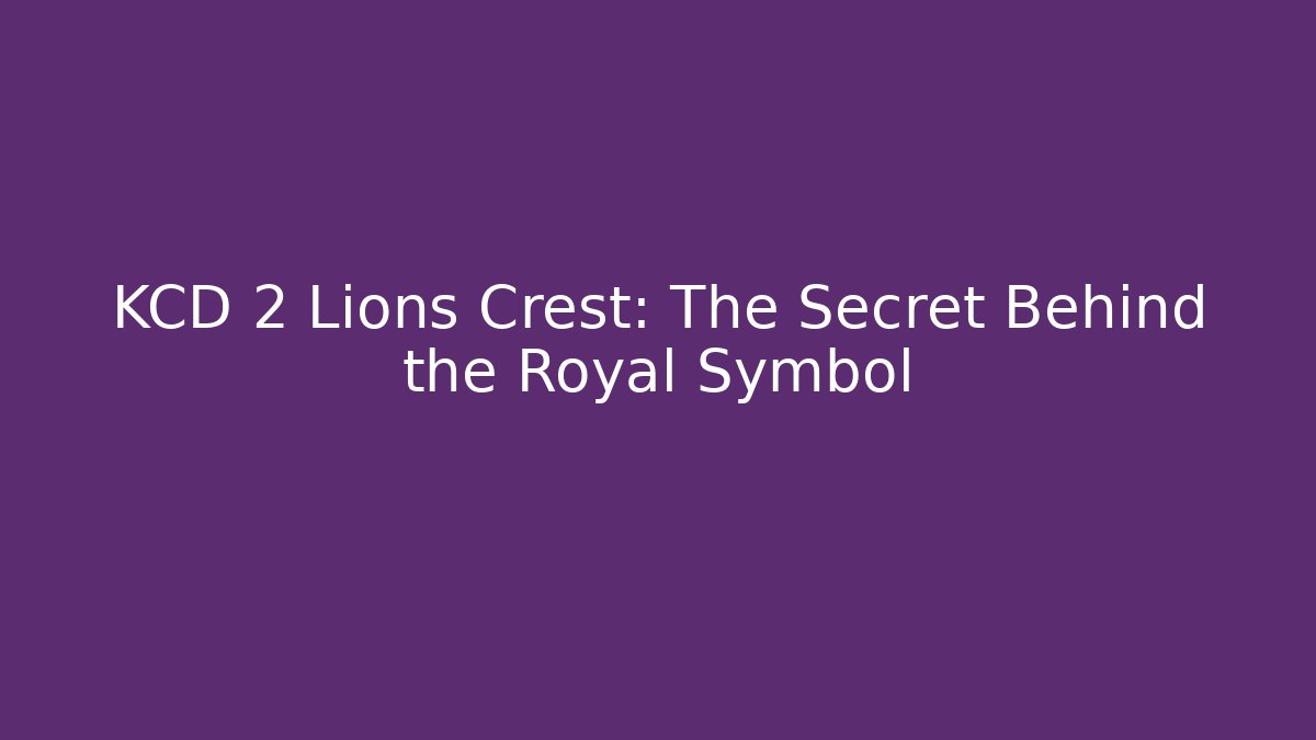 KCD 2 Lions Crest: The Secret Behind the Royal Symbol - Critter Realm