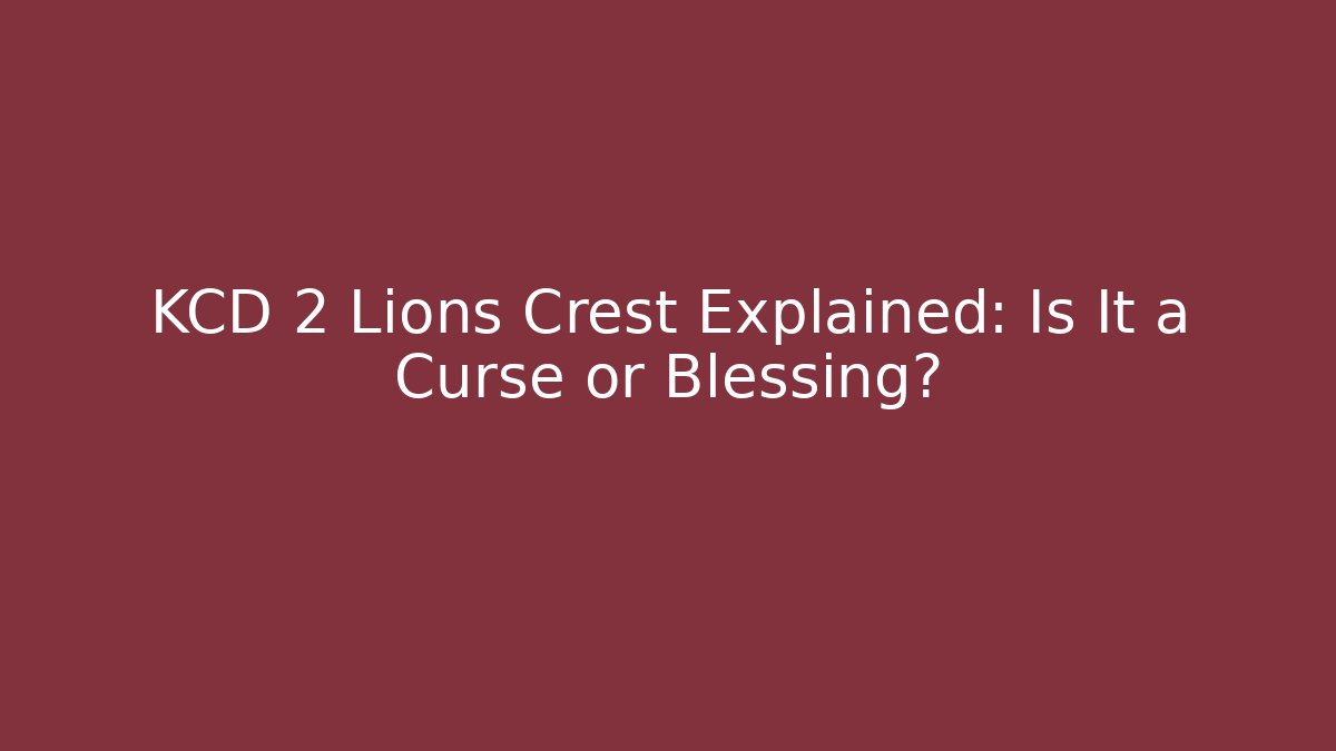 KCD 2 Lions Crest Explained: Is It a Curse or Blessing?