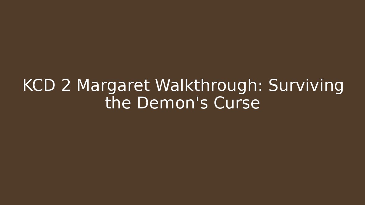 KCD 2 Margaret Walkthrough: Surviving the Demon's Curse