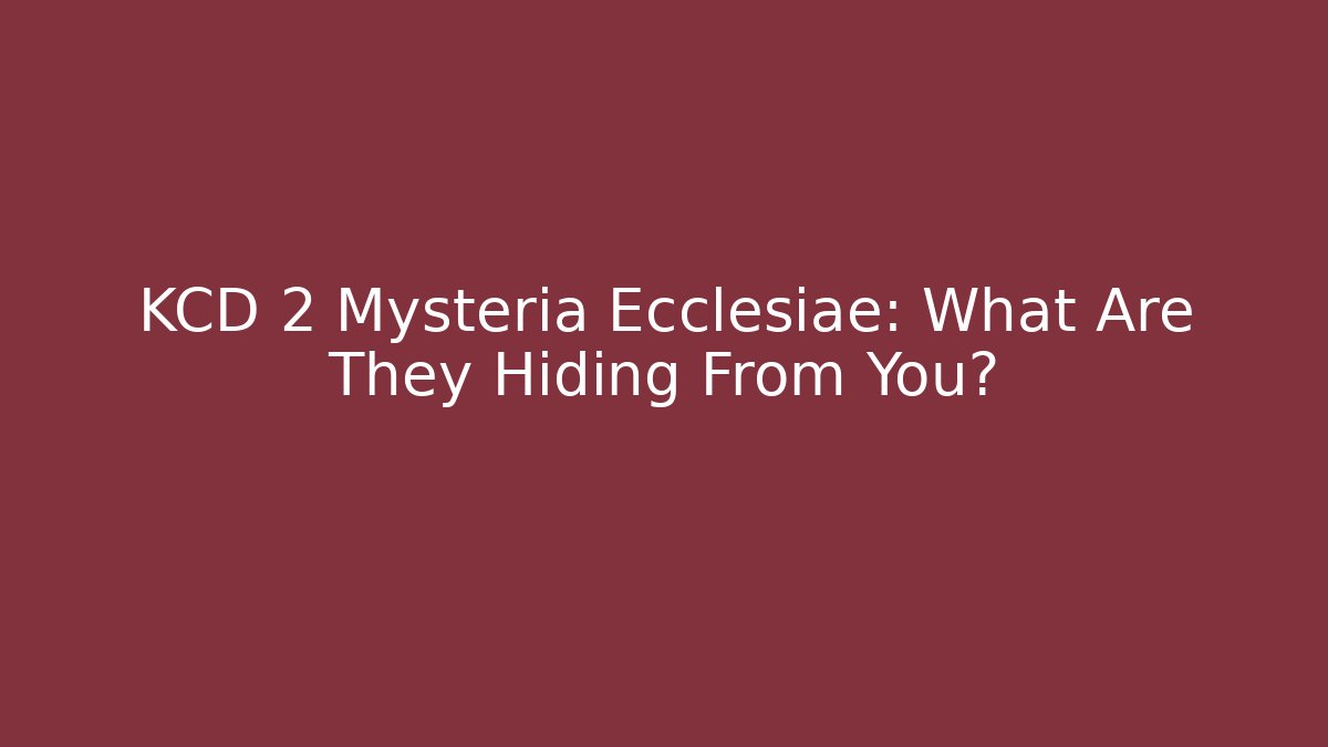 KCD 2 Mysteria Ecclesiae: What Are They Hiding From You?
