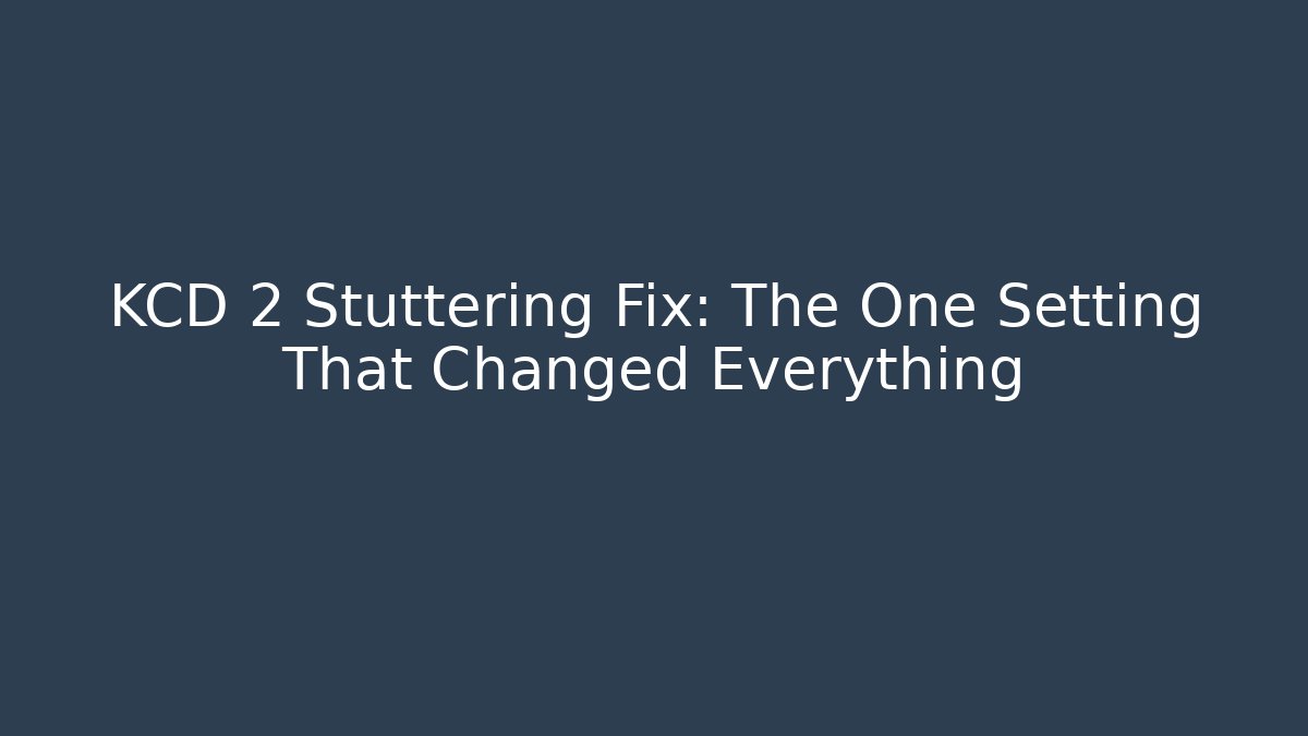 KCD 2 Stuttering Fix: The One Setting That Changed Everything