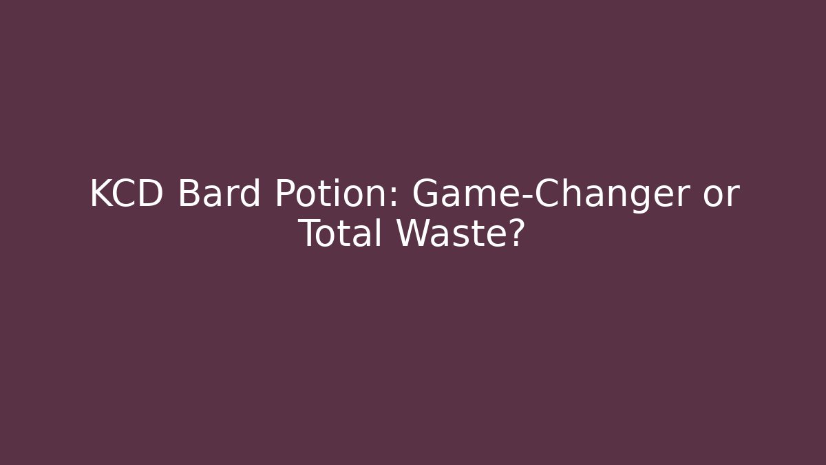 KCD Bard Potion: Game-Changer or Total Waste?