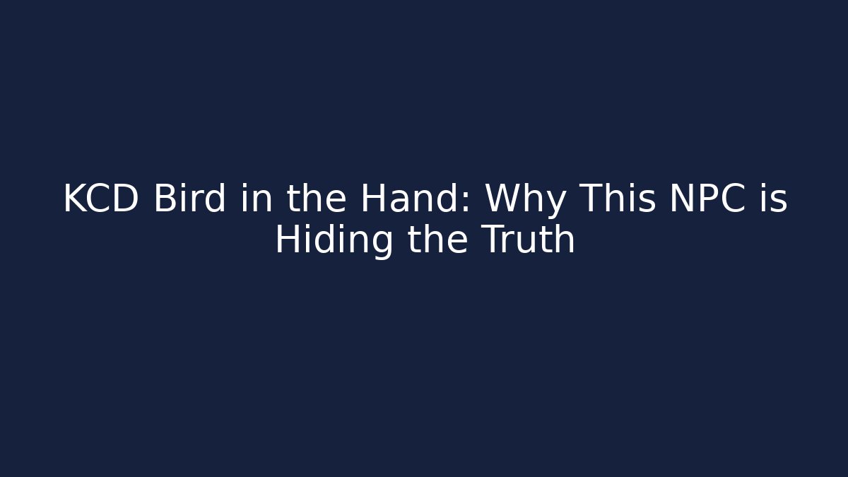 KCD Bird in the Hand: Why This NPC is Hiding the Truth