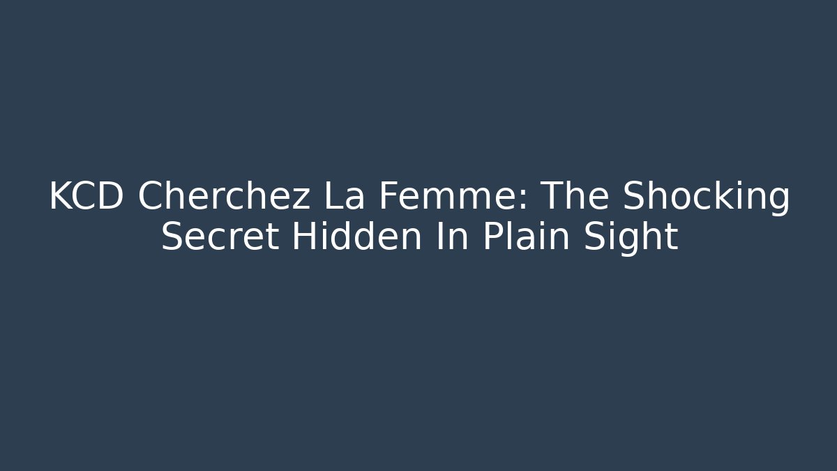 KCD Cherchez La Femme: The Shocking Secret Hidden In Plain Sight