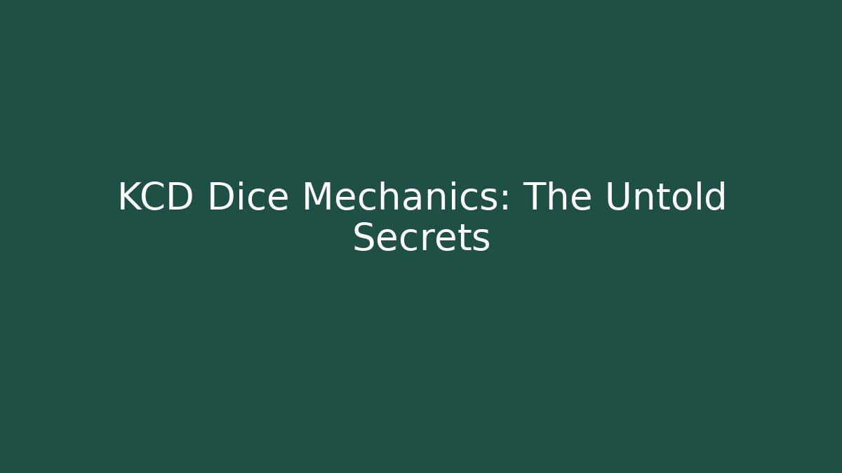 KCD Dice Mechanics: The Untold Secrets