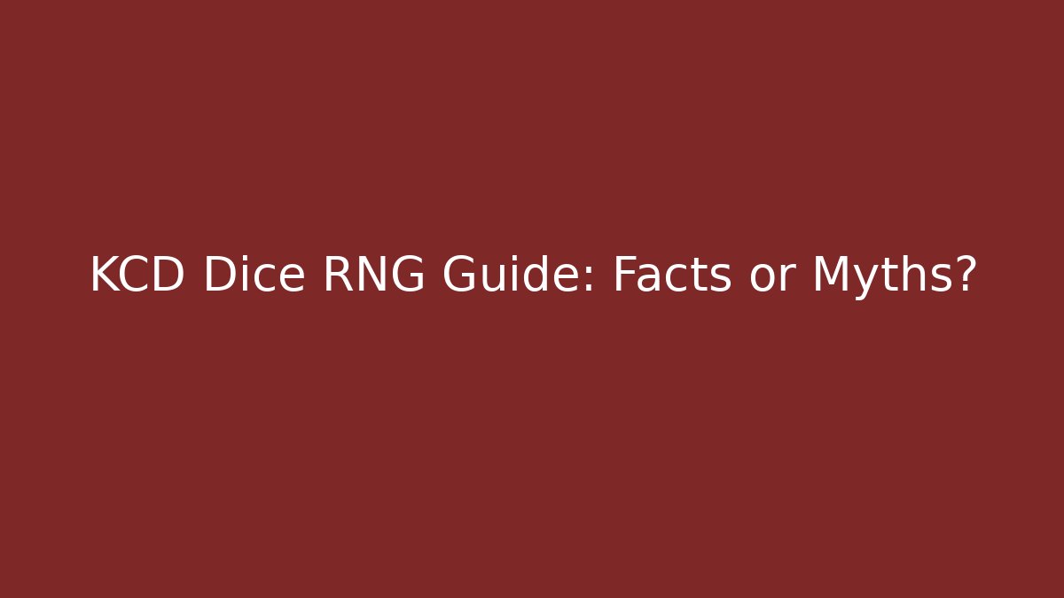 KCD Dice RNG Guide: Facts or Myths?