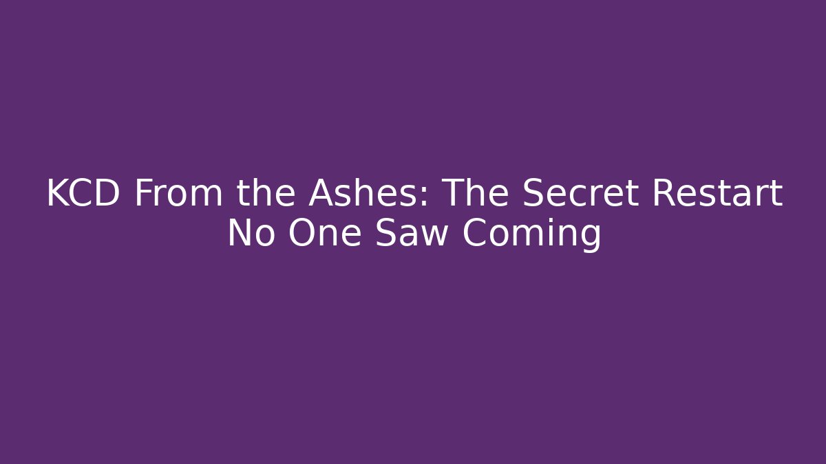 KCD From the Ashes: The Secret Restart No One Saw Coming