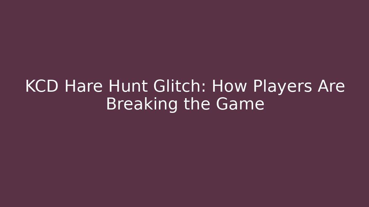KCD Hare Hunt Glitch: How Players Are Breaking the Game - Critter Realm