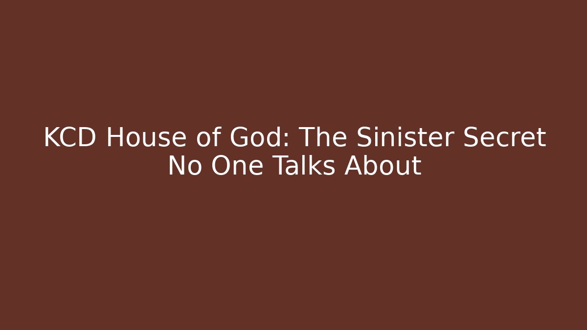 KCD House of God: The Sinister Secret No One Talks About