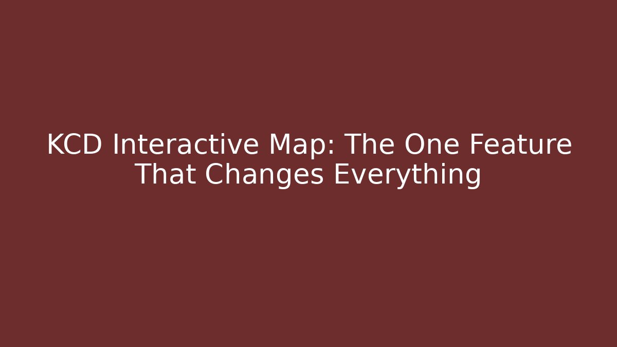 KCD Interactive Map: The One Feature That Changes Everything