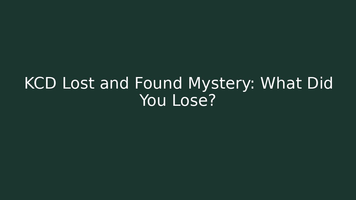 KCD Lost and Found Mystery: What Did You Lose?