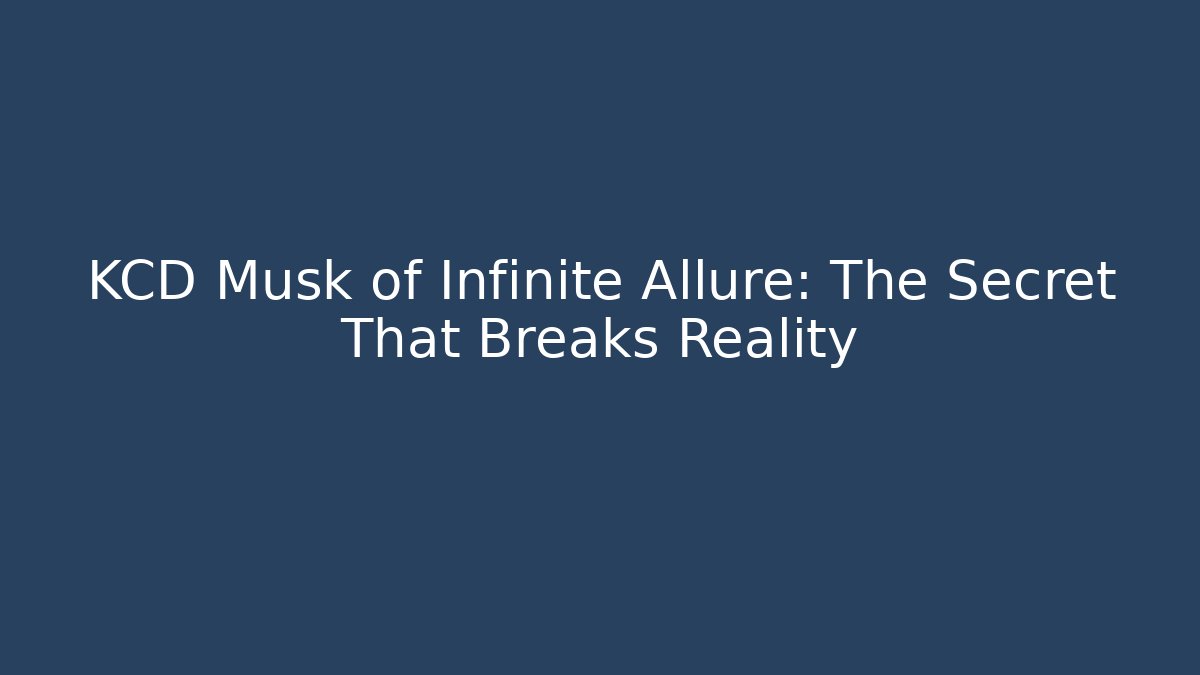 KCD Musk of Infinite Allure: The Secret That Breaks Reality