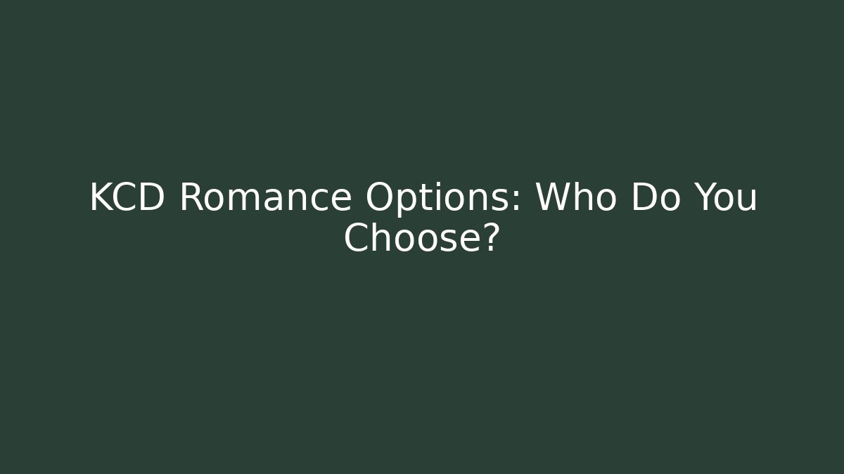 KCD Romance Options: Who Do You Choose? - Critter Realm