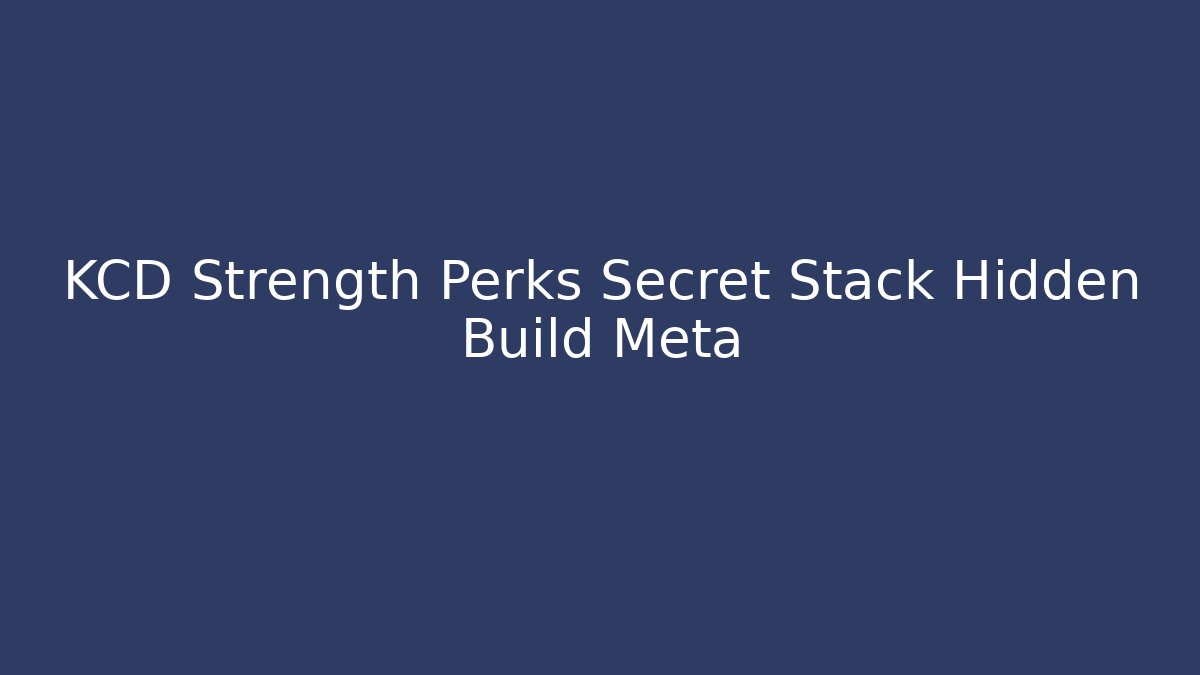 KCD Strength Perks Secret Stack Hidden Build Meta - Critter Realm