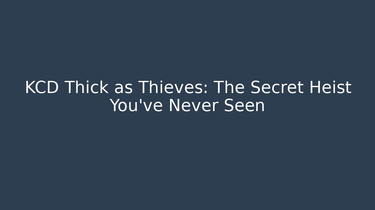 KCD Thick as Thieves: The Secret Heist You’ve Never Seen