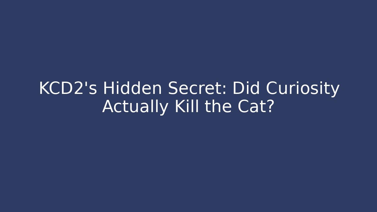 KCD2's Hidden Secret: Did Curiosity Actually Kill the Cat?