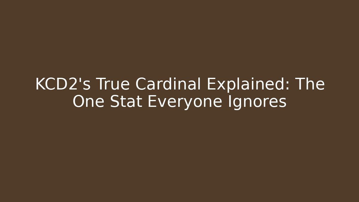 KCD2's True Cardinal Explained: The One Stat Everyone Ignores - Critter Realm