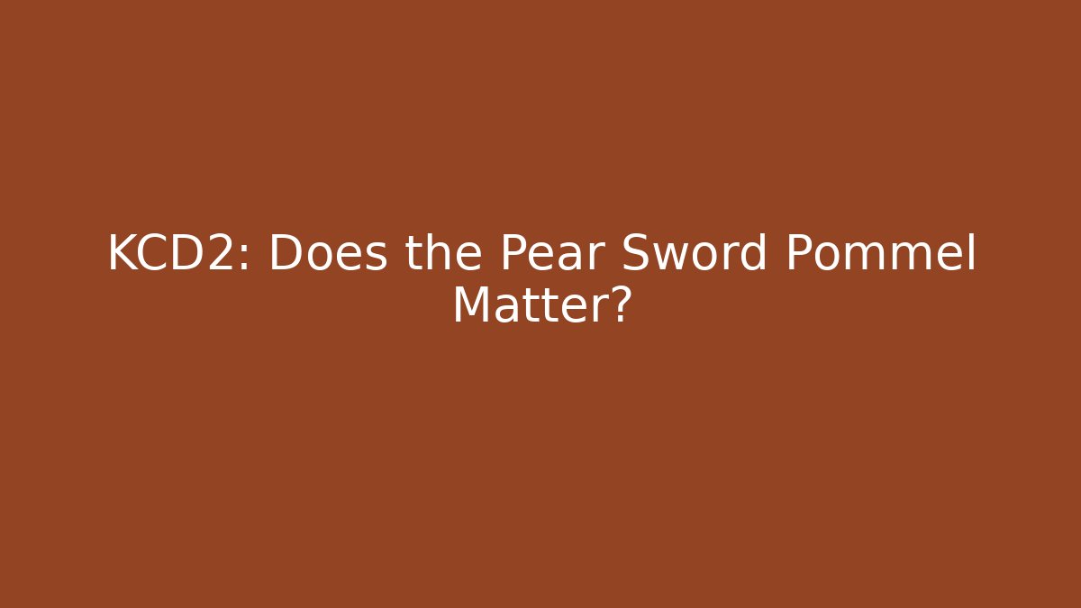 KCD2: Does the Pear Sword Pommel Matter?