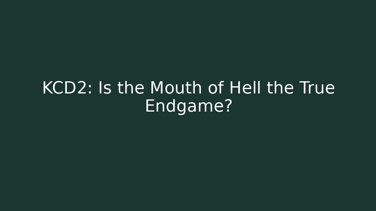 KCD2: Is the Mouth of Hell the True Endgame?