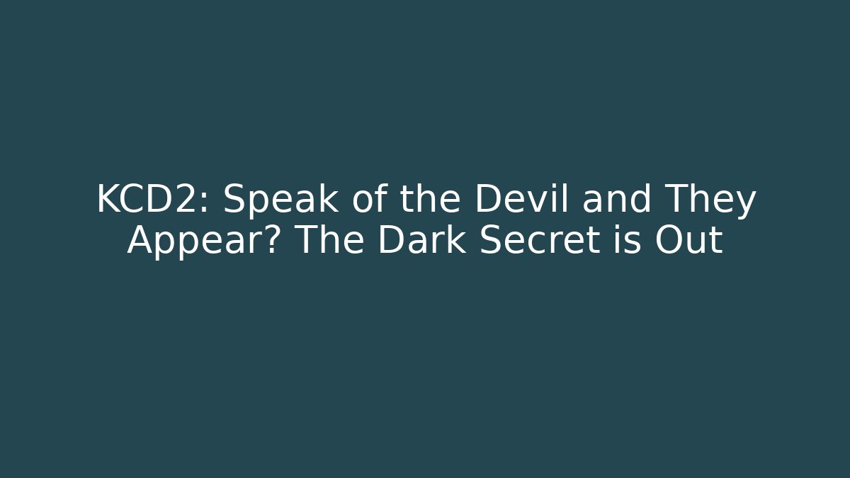 KCD2: Speak of the Devil and They Appear? The Dark Secret is Out