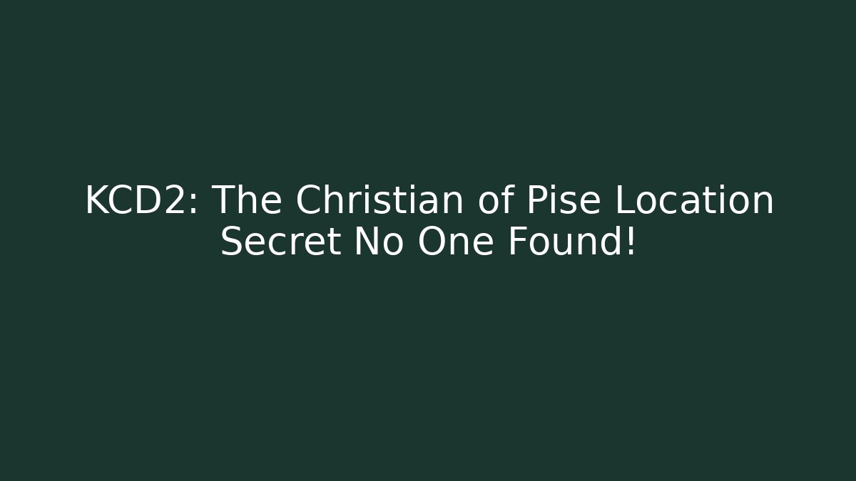 KCD2: The Christian of Pise Location Secret No One Found!
