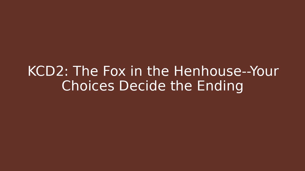 KCD2: The Fox in the Henhouse—Your Choices Decide the Ending