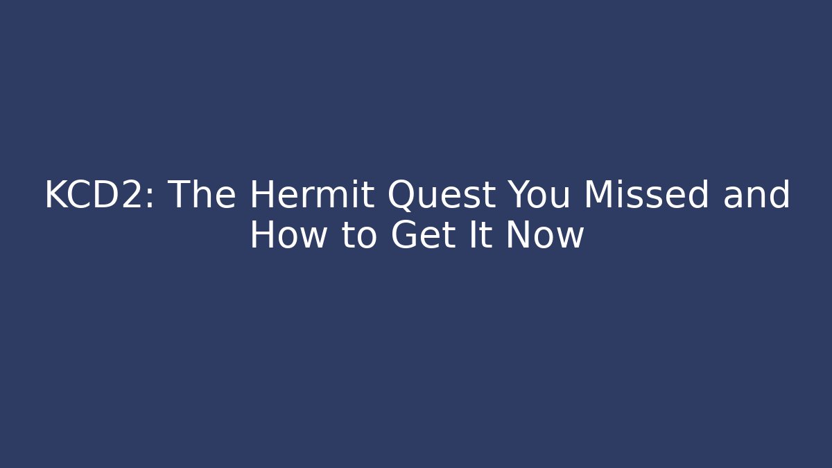 KCD2: The Hermit Quest You Missed and How to Get It Now